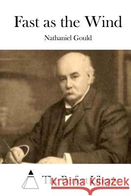 Fast as the Wind Nathaniel, Esq Gould The Perfect Library 9781511735896 Createspace