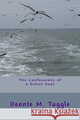 The Confessions of a Silent Soul Deonte M. Tuggle 9781511735926 Createspace
