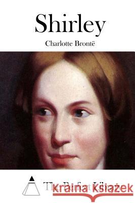 Shirley Charlotte Bronte The Perfect Library 9781511736053 Createspace