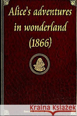 Alice's adventures in wonderland (1866) Adrian, Iacob 9781511736466