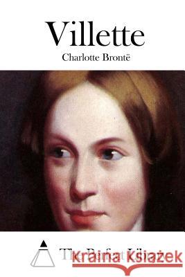 Villette Charlotte Bronte The Perfect Library 9781511736961 Createspace