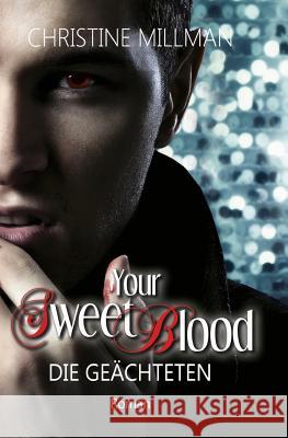 Your Sweet Blood: Die Geächteten Millman, Christine 9781511737838 Createspace