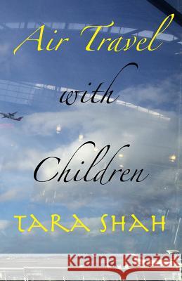 Air Travel With Children Shah, Tara K. 9781511737845