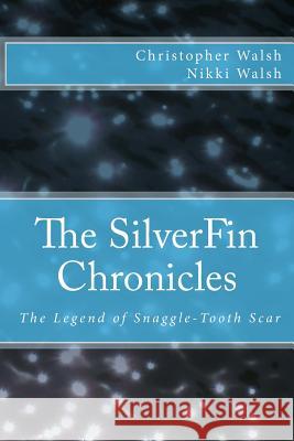 The SilverFin Chronicles - The Legend of Snaggle-Tooth Scar Walsh, Keila Anne-Nicole 9781511738101