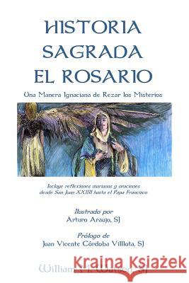 Historia Sagrada El Rosario: Una Manera Ignaciana de Rezar los Misterios Araujo Sj, Arturo 9781511738521 Createspace