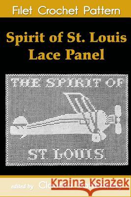 Spirit of St. Louis Lace Panel Filet Crochet Pattern: Complete Instructions and Chart Mrs F. a. Wright Claudia Botterweg 9781511739689 Createspace