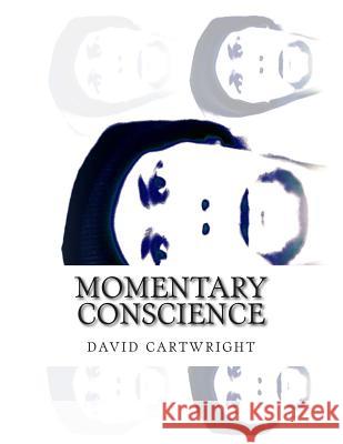 momentary conscience Cartwright, David 9781511740142 Createspace