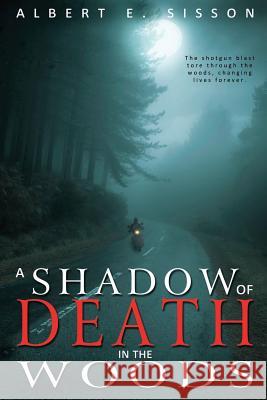 A Shadow of Death in The Woods Sisson, Albert E. 9781511740562 Createspace Independent Publishing Platform