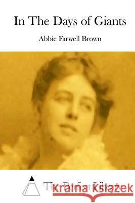 In the Days of Giants Abbie Farwell Brown The Perfect Library 9781511740685 Createspace