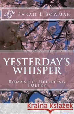 Yesterday's Whisper Sarah L. Bowman 9781511740722