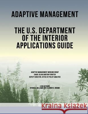 Adaptive Management: The U.S. Department of the Interior Applications Guide U. S. Department of the Interior 9781511741439 Createspace