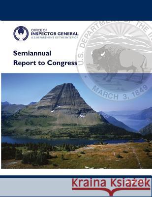 Semianual Report to Congress: October 1, 2013 - March 31, 2014 U. S. Department of the Interior 9781511741767 Createspace