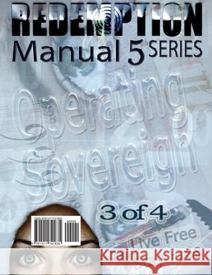 Redemption Manual 5.0 - Book 3: Operating Sovereign Americans Bulletin Sovereign Filing Solutions 9781511741835