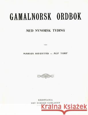 Gamalnorsk Ordbok: Med Nynorsk Tydig Marius Haegestad Alf Torp 9781511742870