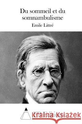 Du Sommeil Et Du Somnambulisme Emile Littre Fb Editions 9781511743723 Createspace