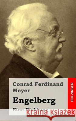 Engelberg: Eine Dichtung Conrad Ferdinand Meyer 9781511743877 Createspace