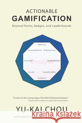 Actionable Gamification: Beyond Points, Badges and Leaderboards Yu-Kai Chou Jerry Fuqua Wendy Yuan 9781511744041 Createspace