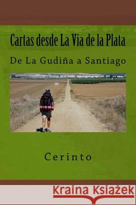 Cartas desde La Via de la Plata: De La Gudiña a Santiago Cerinto 9781511744560 Createspace Independent Publishing Platform