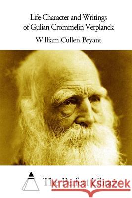 Life Character and Writings of Gulian Crommelin Verplanck William Cullen Bryant The Perfect Library 9781511744621 Createspace