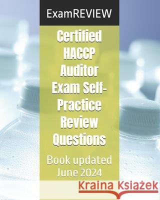 Certified HACCP Auditor Exam Self-Practice Review Questions Examreview 9781511745147 Createspace Independent Publishing Platform