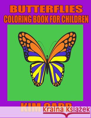 Butterflies: Coloring Book for Children Kim Carr 9781511745178