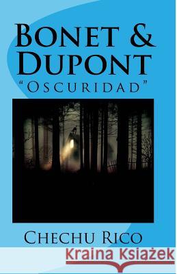 Bonet & Dupont: Oscuridad Rico, Chechu 9781511745369 Createspace