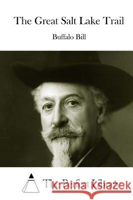 The Great Salt Lake Trail Buffalo Bill                             The Perfect Library 9781511745727 Createspace