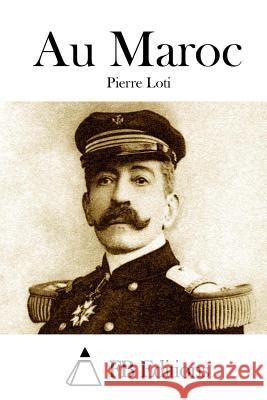 Au Maroc Pierre Loti Fb Editions 9781511746304 Createspace