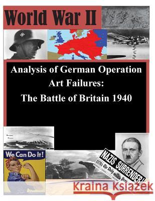 Analysis of German Operation Art Failures: The Battle of Britain 1940 Naval War College 9781511746540 Createspace