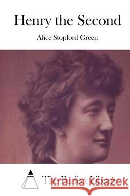 Henry the Second Alice Stopford Green The Perfect Library 9781511746625 Createspace