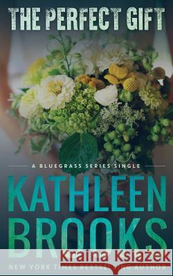 The Perfect Gift: Bluegrass Single #3 Kathleen Brooks 9781511749190 Createspace Independent Publishing Platform