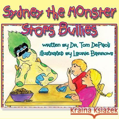 Sydney the Monster Stops Bullies Dr Tom Depaoli Laurie Barrows 9781511749954 Createspace