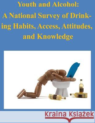 Youth and Alcohol: A National Survey of Drink-ing Habits, Access, Attitudes, and Knowledge Office of Inspector General 9781511751445 Createspace