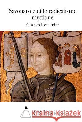 Savonarole Et Le Radicalisme Mystique Charles Louandre Fb Editions 9781511751636 Createspace