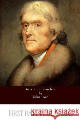 American Founders John Lord 9781511751759 Createspace