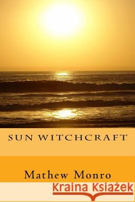 Sun Witchcraft Mathew Monro 9781511753166