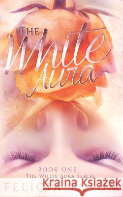 The White Aura Felicia Tatum 9781511753951 Createspace