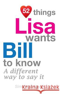 52 Things Lisa Wants Bill To Know: A Different Way To Say It Simone 9781511754347