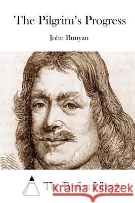 The Pilgrim's Progress John Bunyan The Perfect Library 9781511754460 Createspace