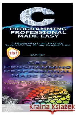 C Programming Professional Made Easy & CSS Programming Professional Made Easy Sam Key 9781511755061 Createspace