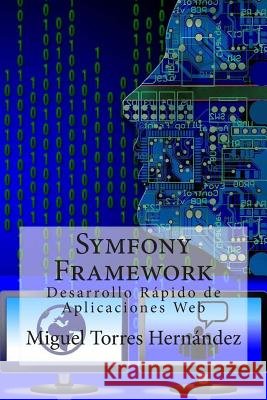 Symfony Framework: Desarrollo Rápido de Aplicaciones Web Torres Hernandez, Miguel 9781511755078