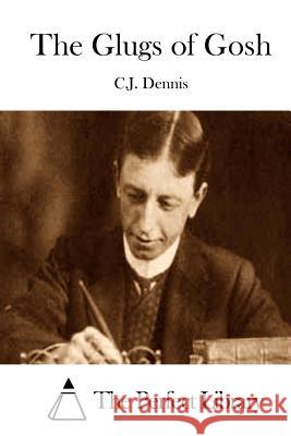 The Glugs of Gosh C. J. Dennis The Perfect Library 9781511755481 Createspace
