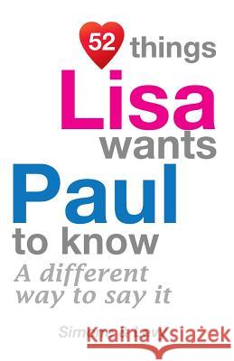52 Things Lisa Wants Paul To Know: A Different Way To Say It Simone 9781511755573