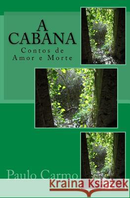 A Cabana: Contos de Amor e Morte Carmo, Paulo 9781511755627 Createspace