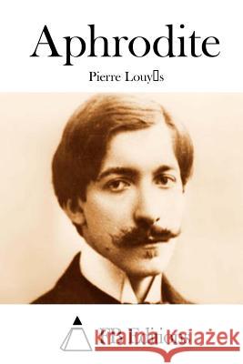 Aphrodite Pierre Louys Fb Editions 9781511755634 Createspace