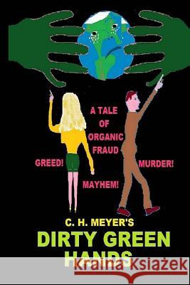 Dirty Green Hands MR C. H. Meyer 9781511755665 Createspace