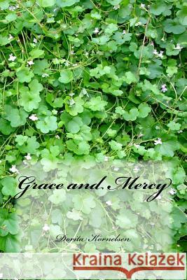 Grace and Mercy Dorita Lynn Kornelsen 9781511755856 Createspace