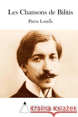 Les Chansons de Bilitis Pierre Louys Fb Editions 9781511756075 Createspace