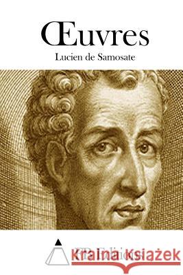 Oeuvres Lucien De Samosate                       Fb Editions 9781511756396 Createspace