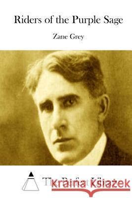 Riders of the Purple Sage Zane Grey The Perfect Library 9781511757201 Createspace